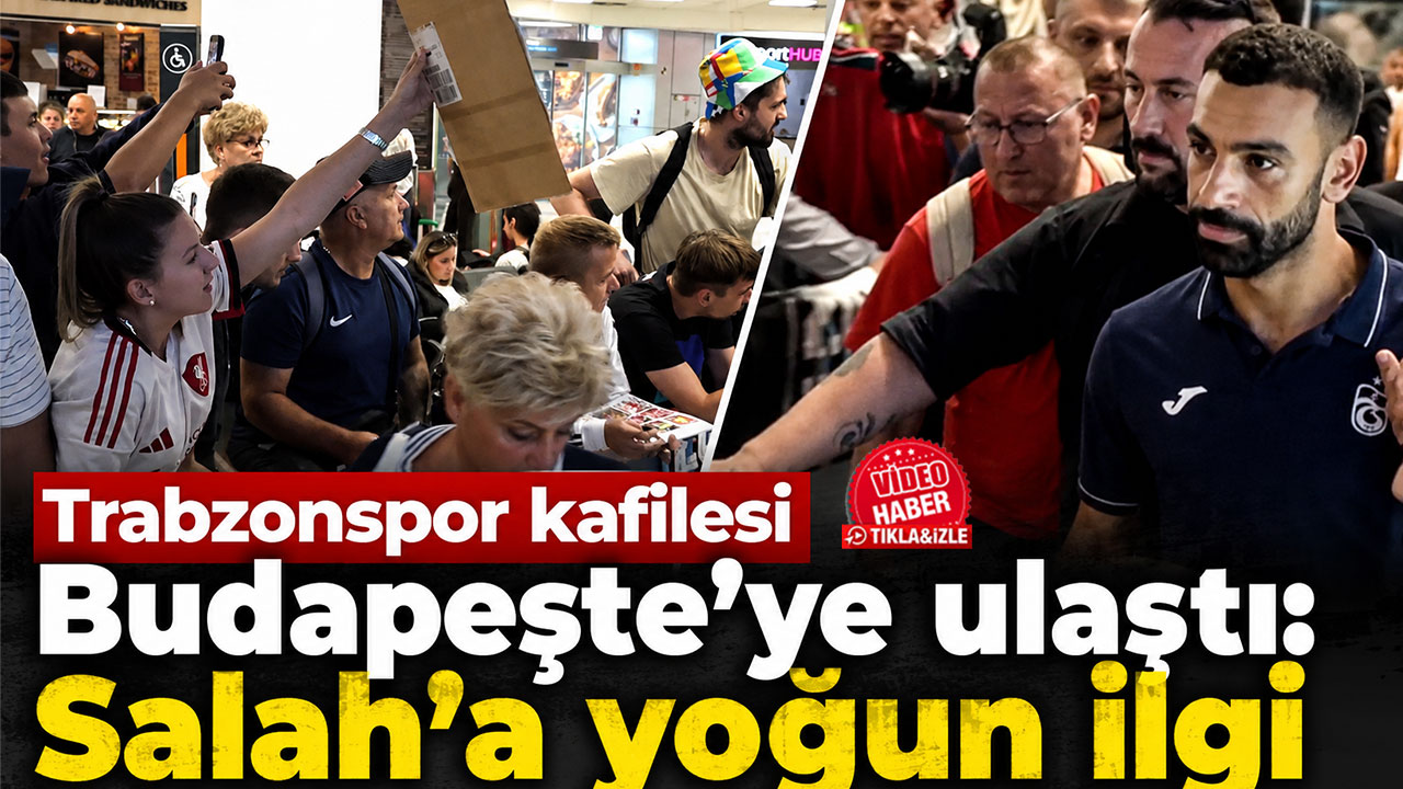 Trabzonspor kafilesi Budapeşte’ye ulaştı: Salah’a yoğun ilgi