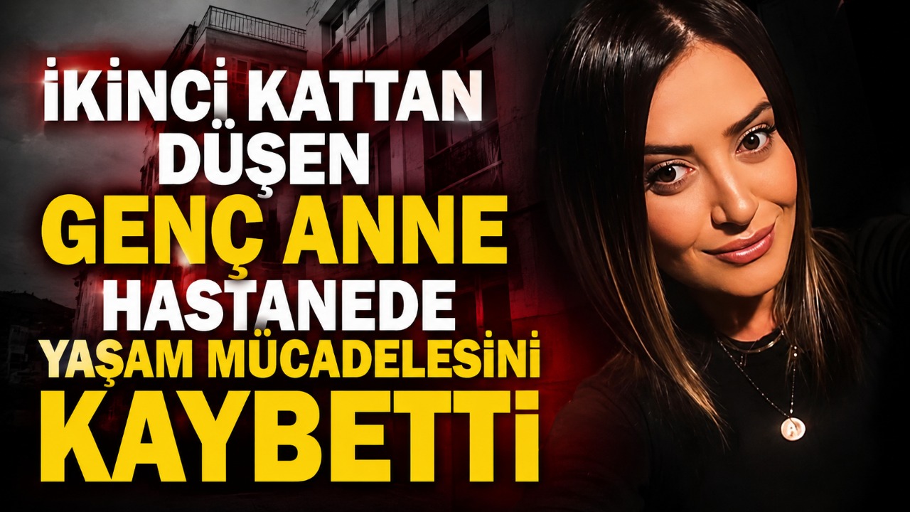 İkinci kattan düşen genç anne hastanede yaşam mücadelesini kaybetti