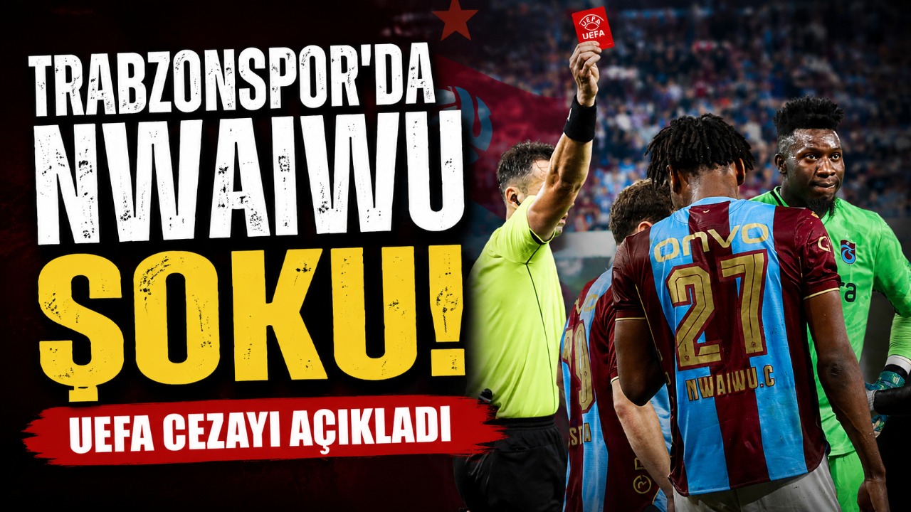 Trabzonspor’da Nwaiwu şoku! UEFA cezayı açıkladı
