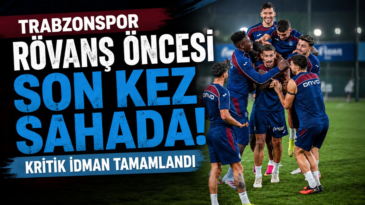 Trabzonspor rövanş öncesi son kez sahada! Kritik idman tamamlandı