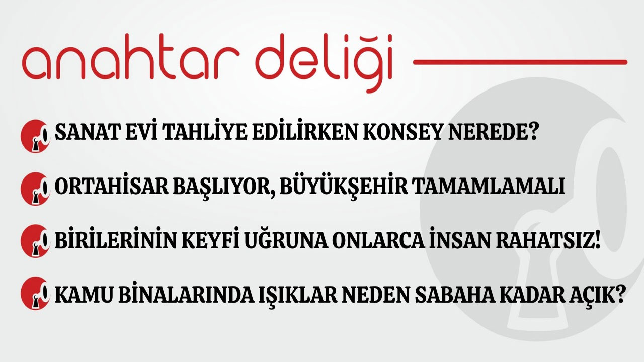 Anahtar Deliği 27.08.2026 Sanat Evi tahliye edilirken konsey nerede?