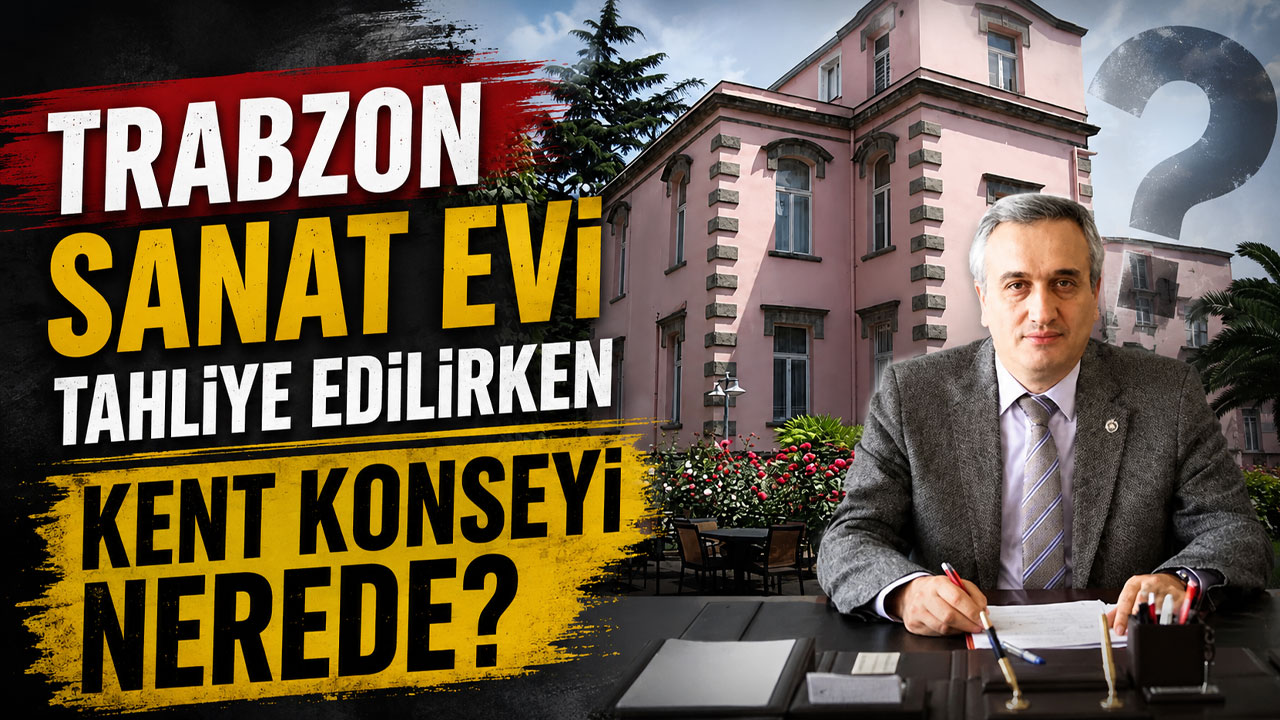 Trabzon Sanat Evi tahliye edilirken Kent Konseyi nerede?