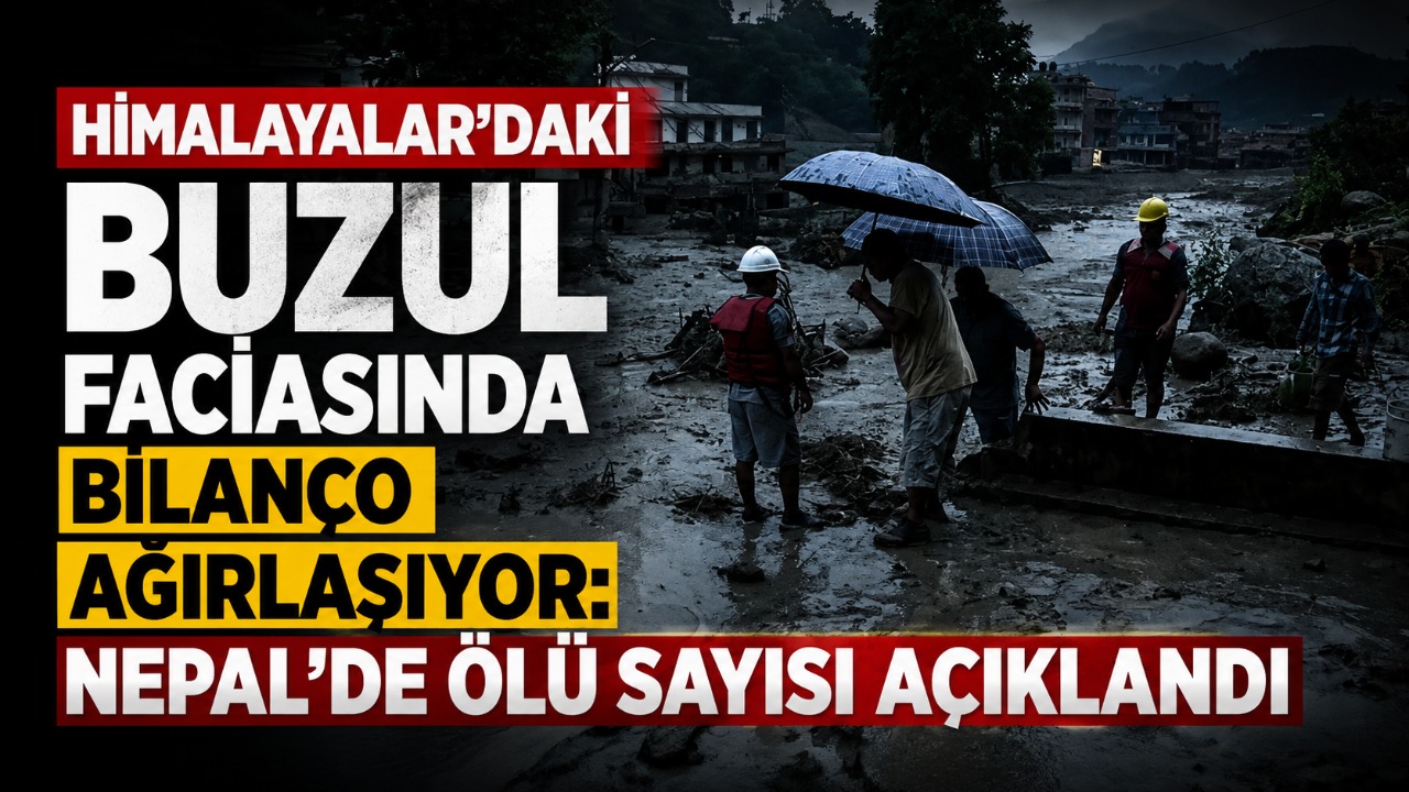 Himalayalar'daki buzul faciasında bilanço ağırlaşıyor: Nepal'de ölü sayısı açıklandı