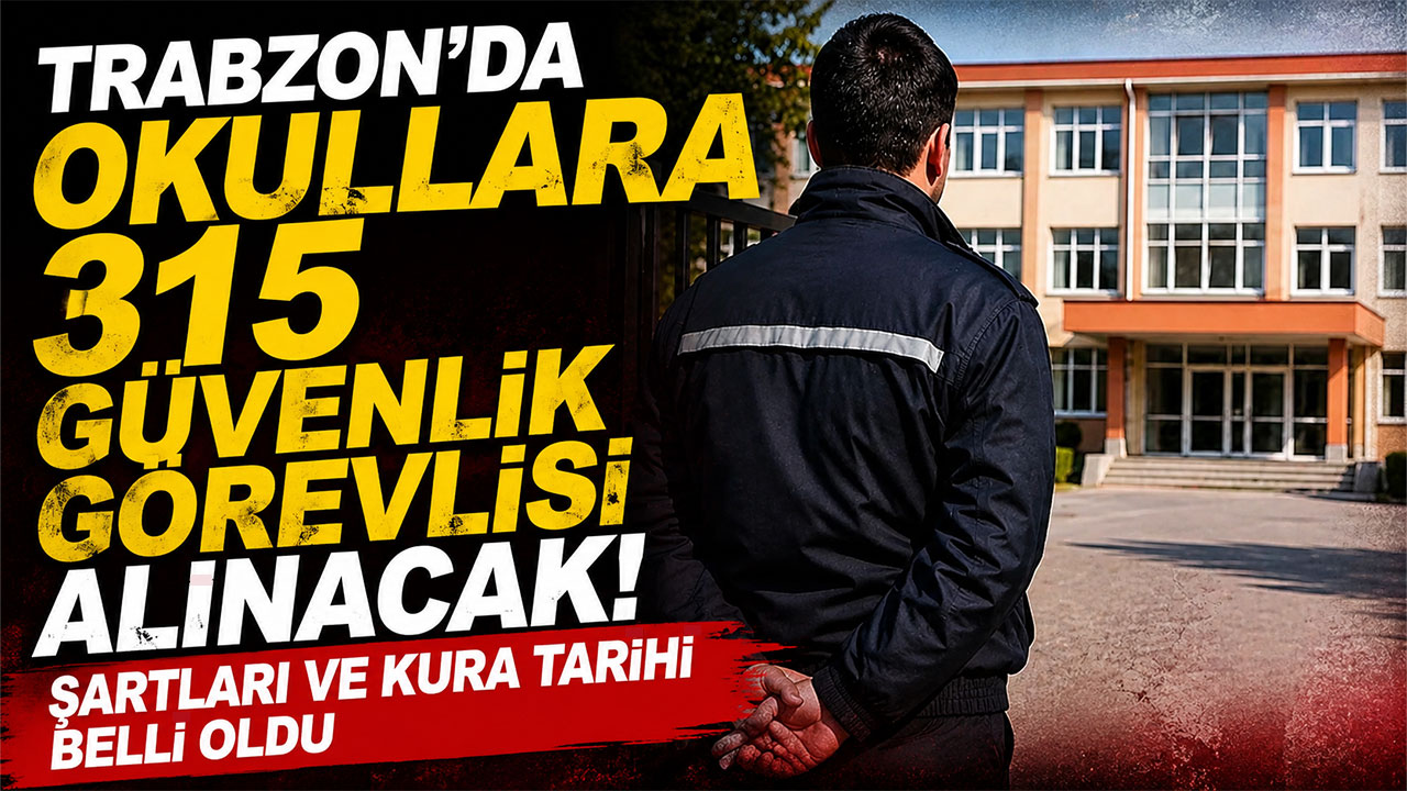 Trabzon’da okullara 315 güvenlik görevlisi alınacak! Şartları ve kura tarihi belli oldu