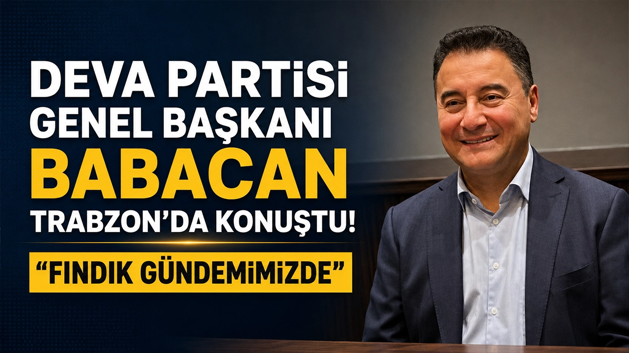 DEVA Partisi Genel Başkanı Babacan Trabzon’da konuştu! “Fındık gündemimizde”