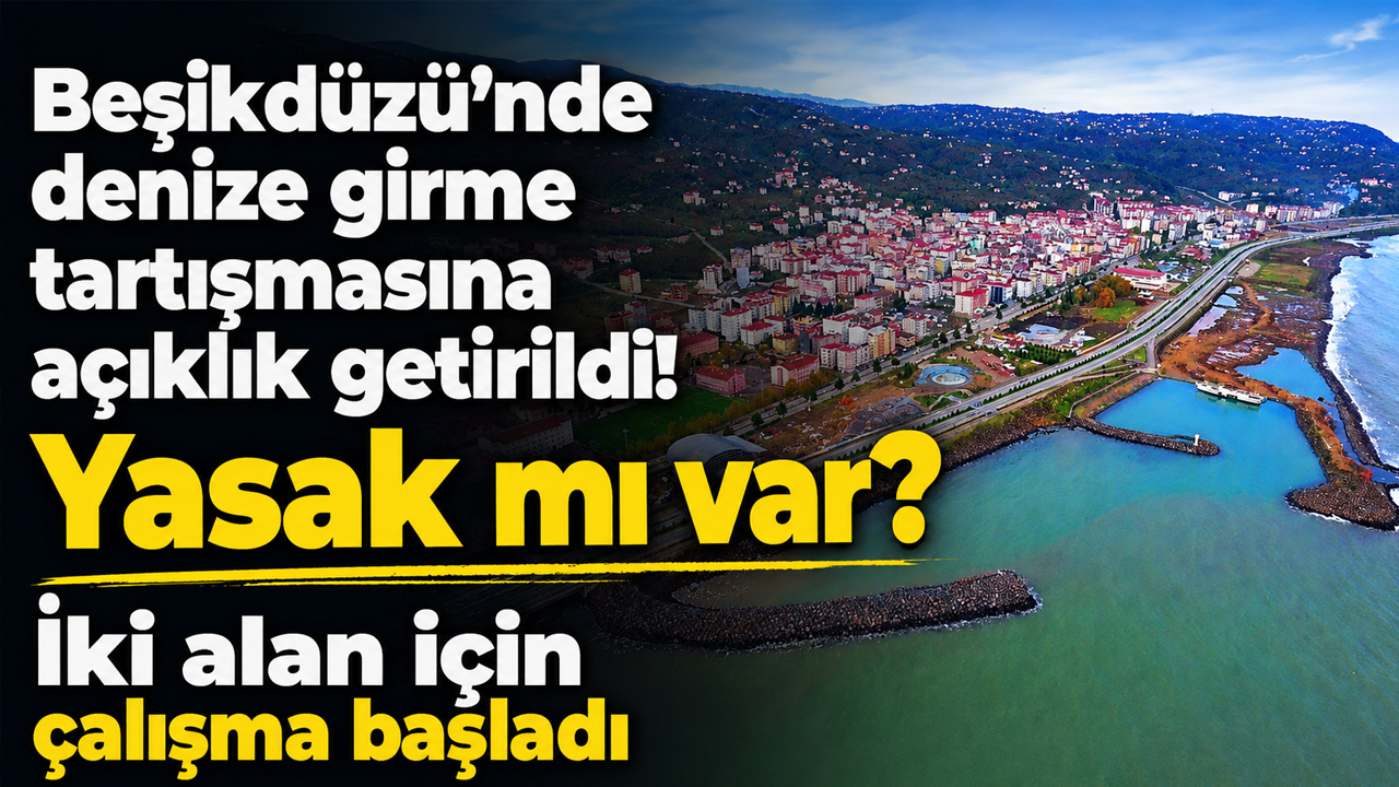 Beşikdüzü’nde denize girme tartışmasına açıklık getirildi! Yasak mı var? İki alan için çalışma başladı