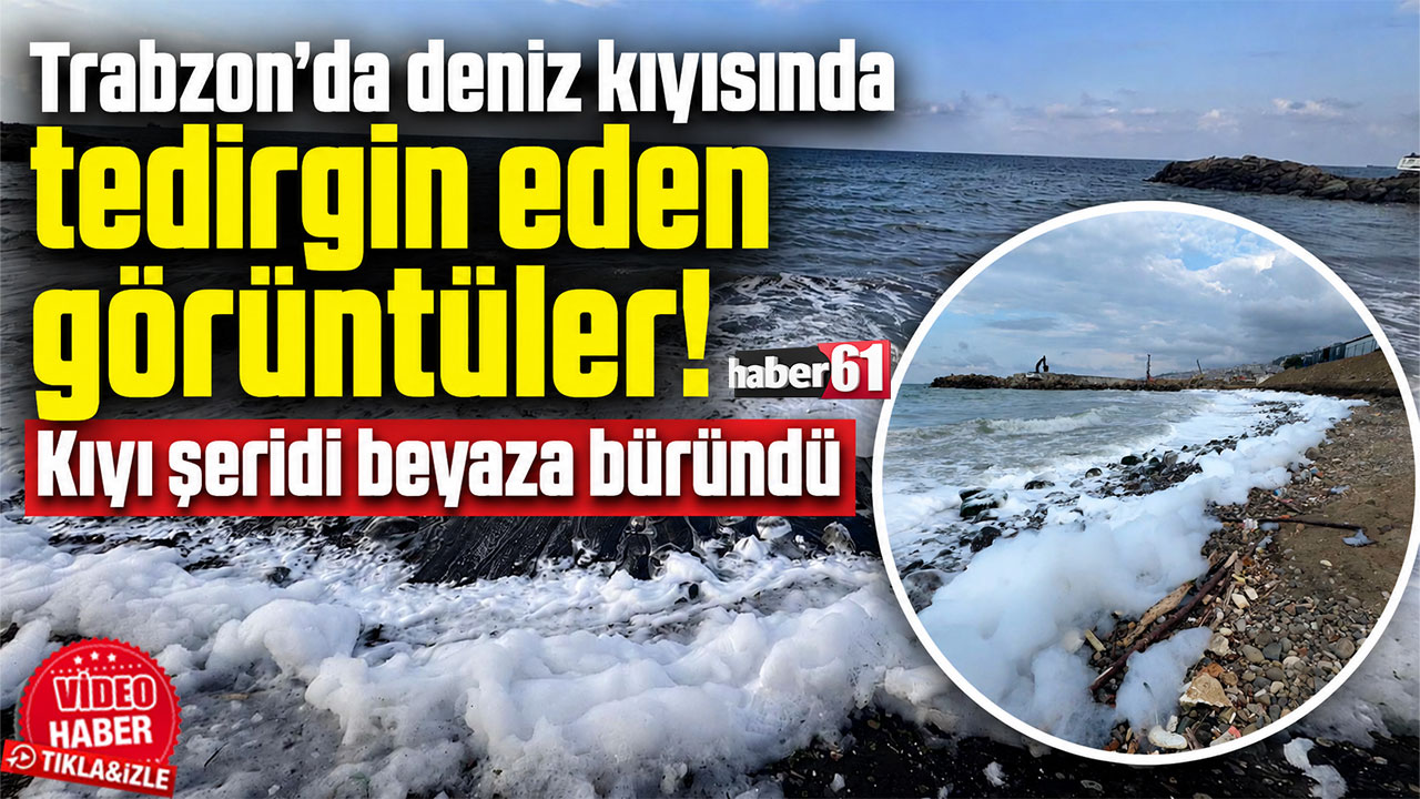 Trabzon’da deniz kıyısında tedirgin eden görüntüler! Kıyı şeridi beyaza büründü
