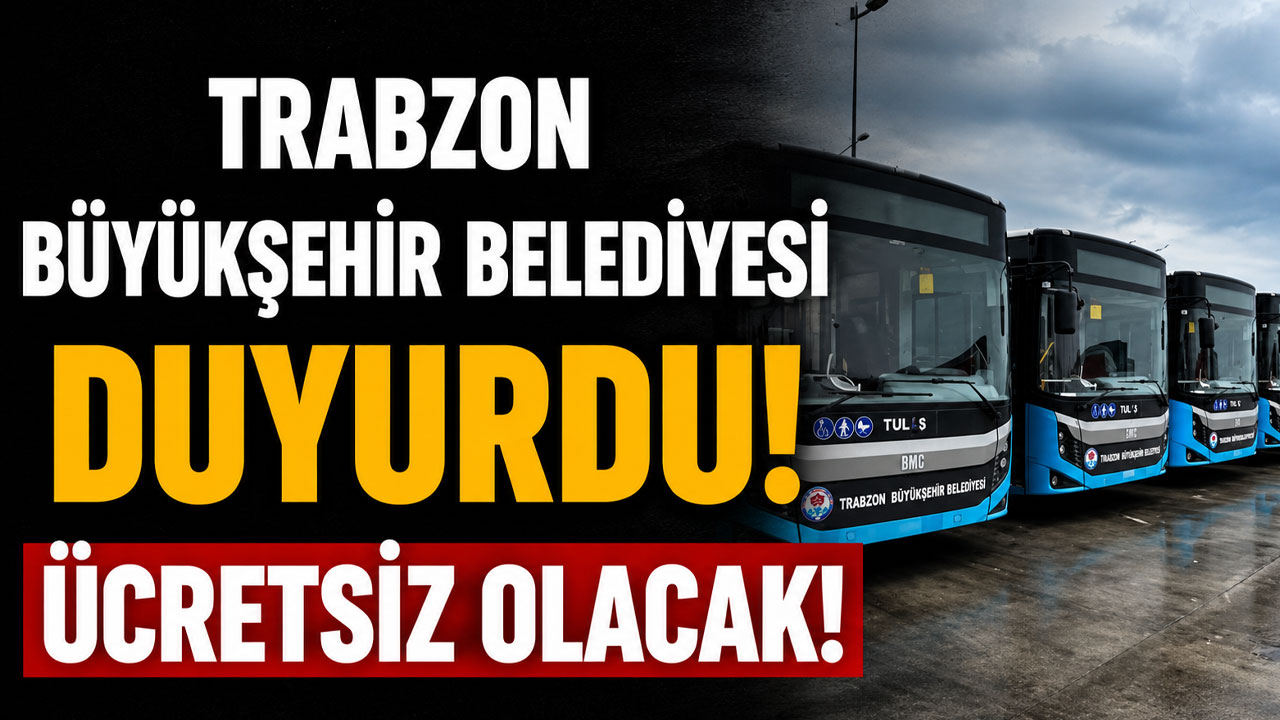 Trabzon Büyükşehir Belediyesi duyurdu! Ücretsiz olacak