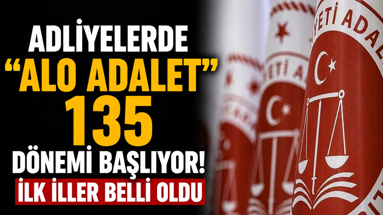 Adliyelerde Alo Adalet 135 dönemi başlıyor! İlk iller belli oldu