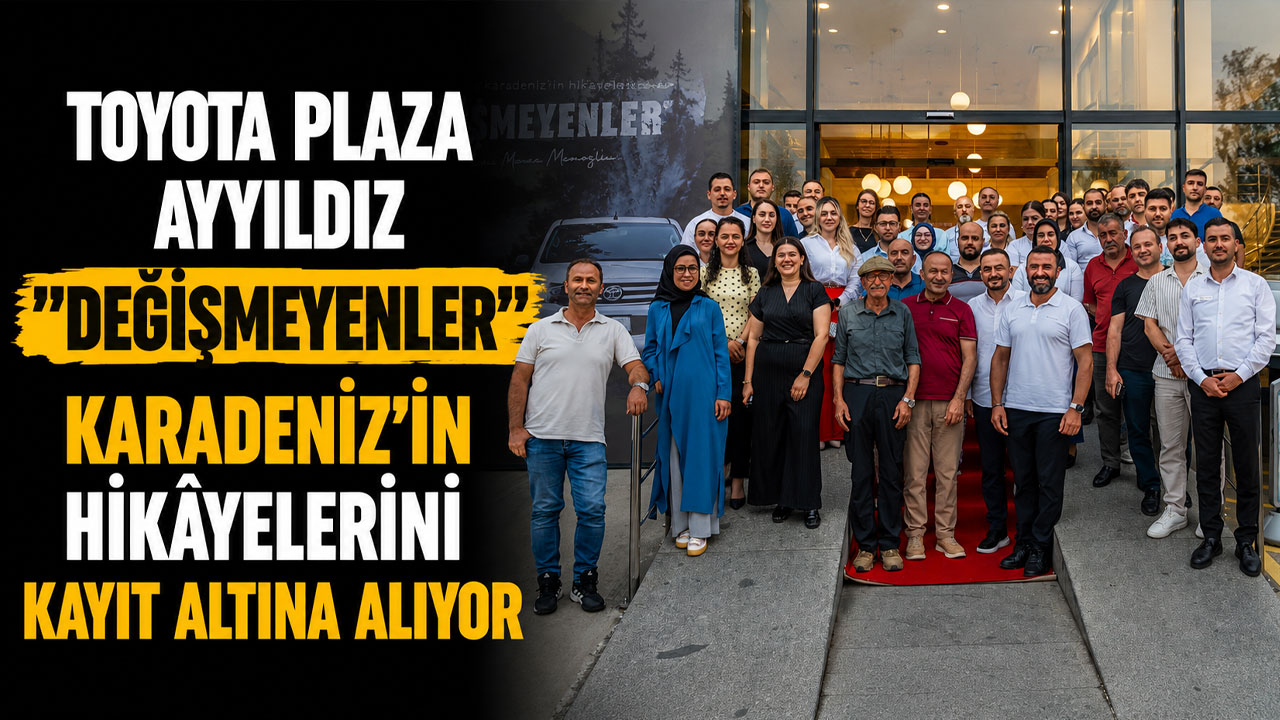 Toyota Plaza Ayyıldız "Değişmeyenler" Karadeniz’in hikâyelerini kayıt altına alıyor