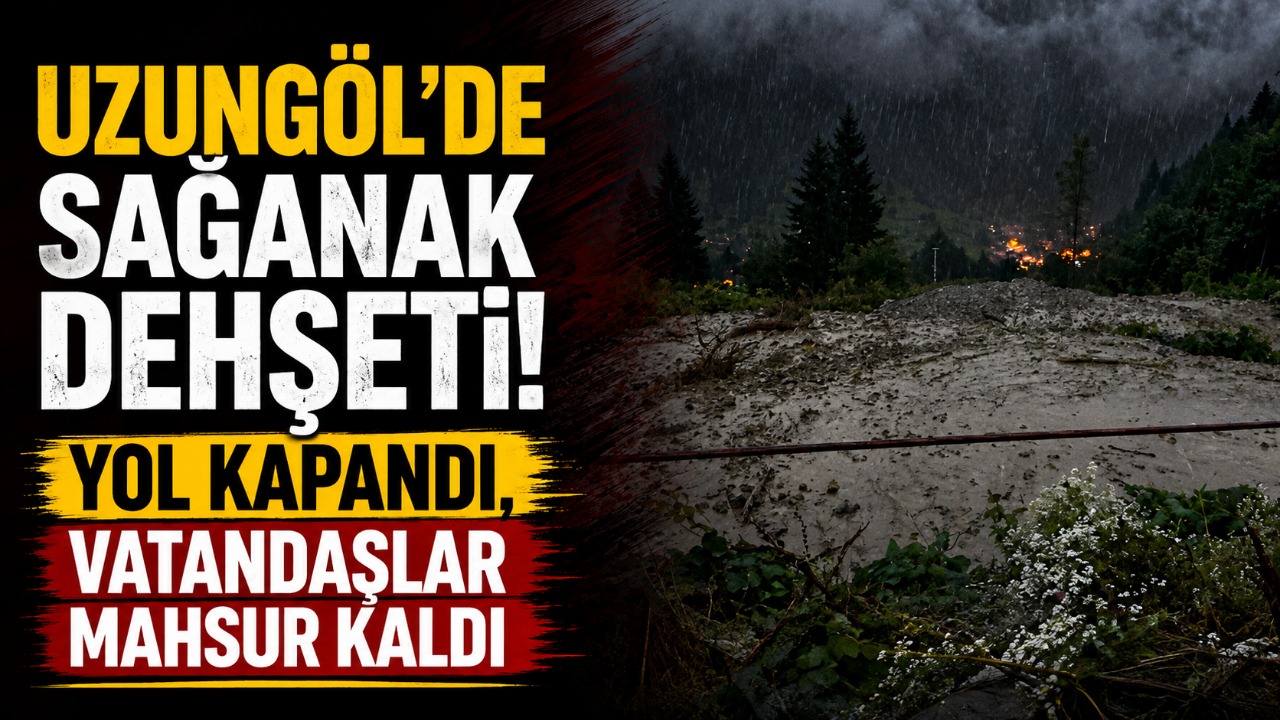 Uzungöl’de sağanak dehşeti! Yol kapandı, vatandaşlar mahsur kaldı