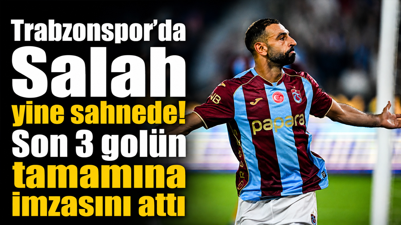 Trabzonspor’da Salah yine sahnede! Son 3 golün tamamına imzasını attı