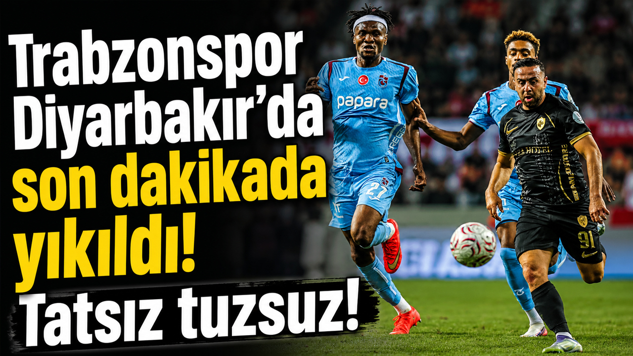 Trabzonspor Diyarbakır’da son dakikada yıkıldı! Tatsız tuzsuz!