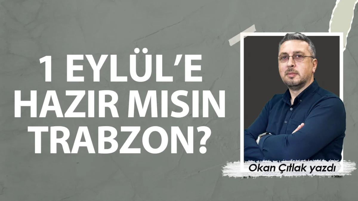 1 EYLÜL'E HAZIR MISIN TRABZON?