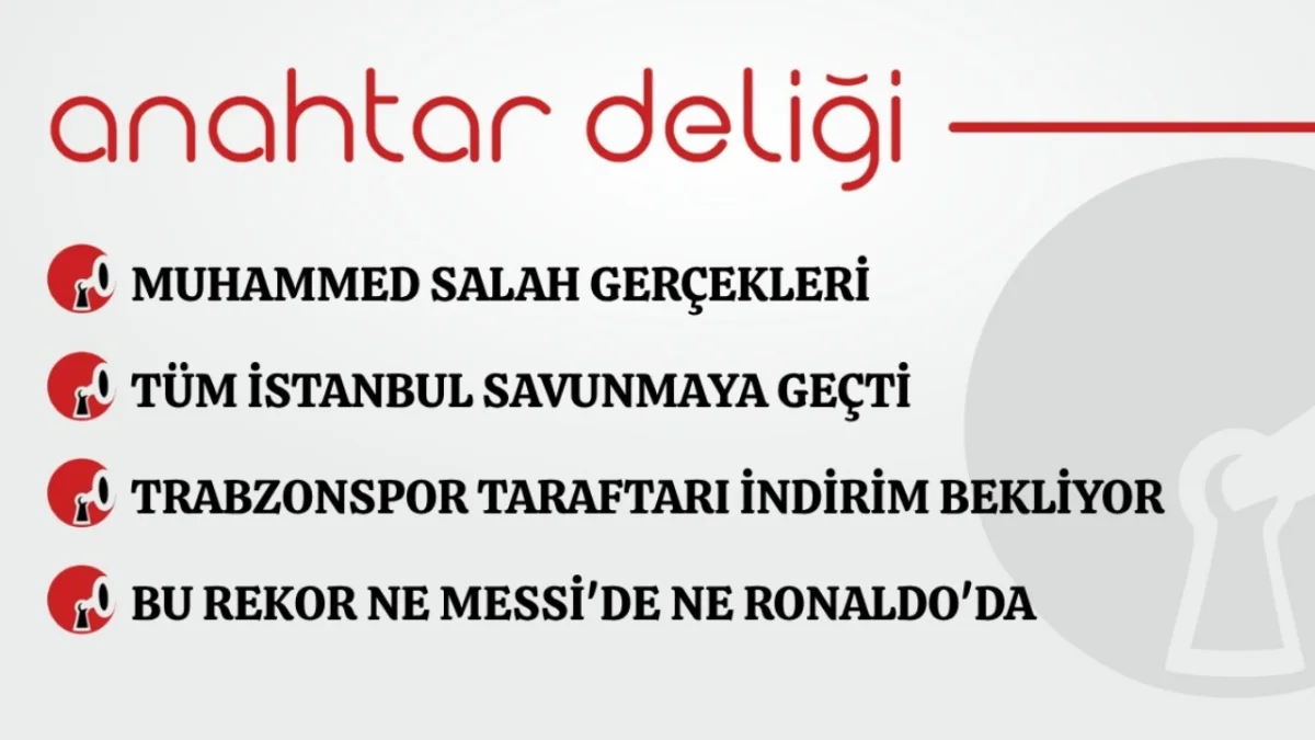 Anahtar Deliği 07.08.2026 Muhammed Salah gerçekleri