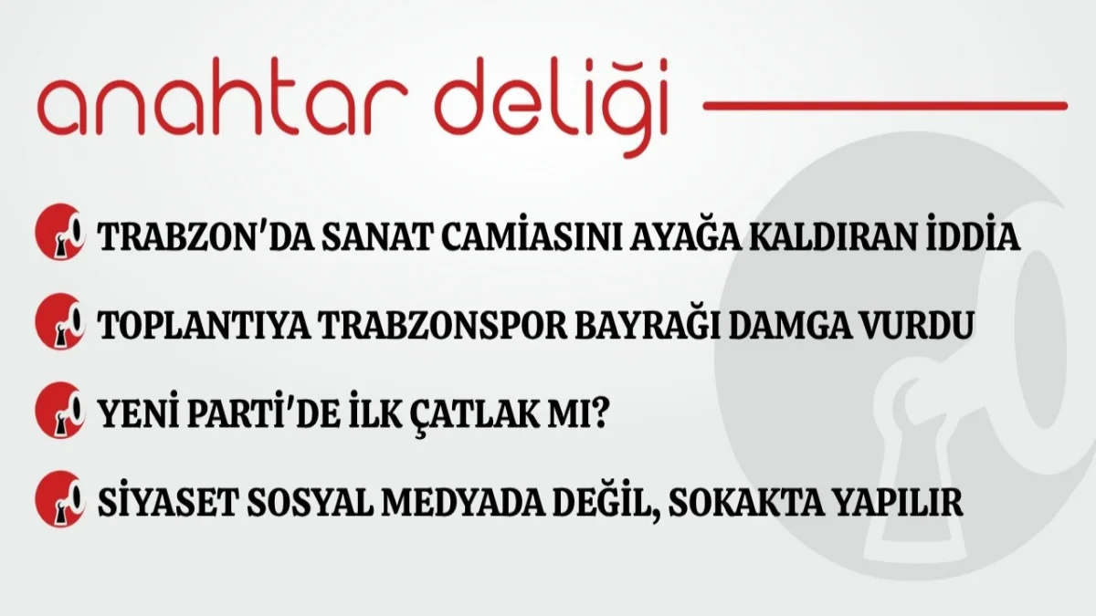 Anahtar Deliği 08.08.2026 Trabzon'da sanat camiasını ayağa kaldıran iddia