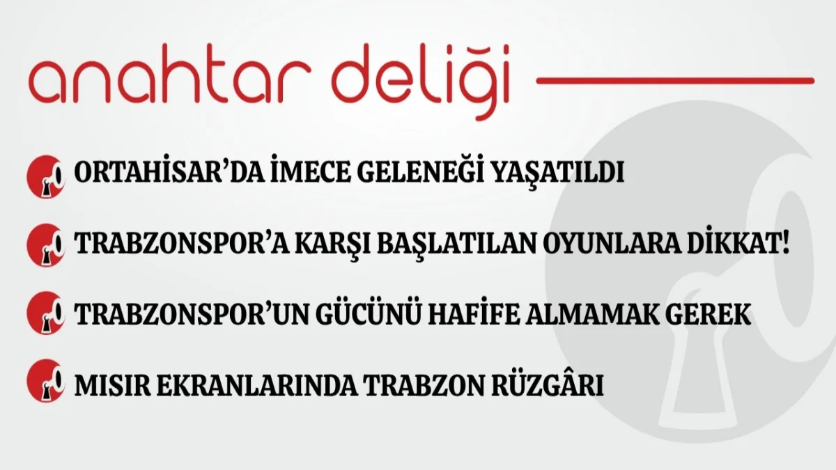 Anahtar Deliği 10.08.2026 Ortahisar’da imece geleneği yaşatıldı