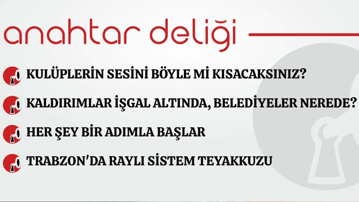 Anahtar Deliği 26.08.2026 Kulüplerin sesini böyle mi kısacaksınız?