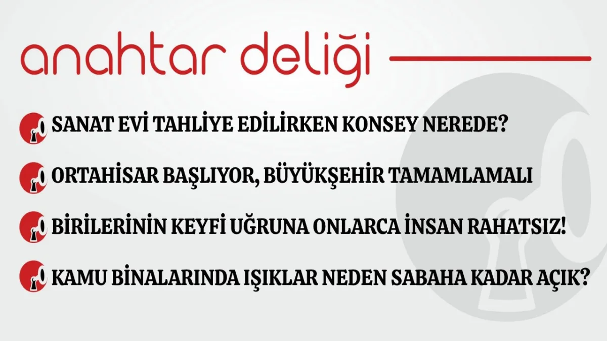 Anahtar Deliği 27.08.2026 Sanat Evi tahliye edilirken konsey nerede?