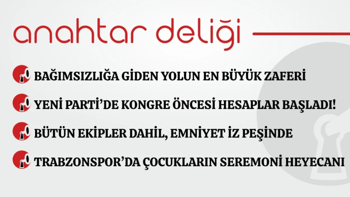 Anahtar Deliği 30.08.2026 Bağımsızlığa giden yolun en büyük zaferi