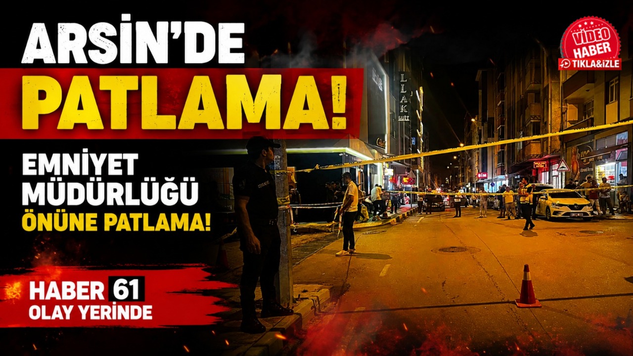 Arsin’de Emniyet Müdürlüğü önüne patlama! İlk bulgular ortaya çıktı