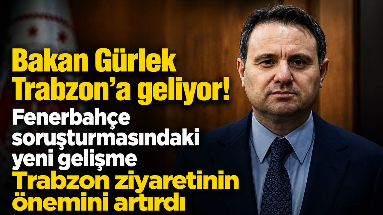 Bakan Gürlek Trabzon’a geliyor! Kritik açıklama ziyareti öne çıkardı