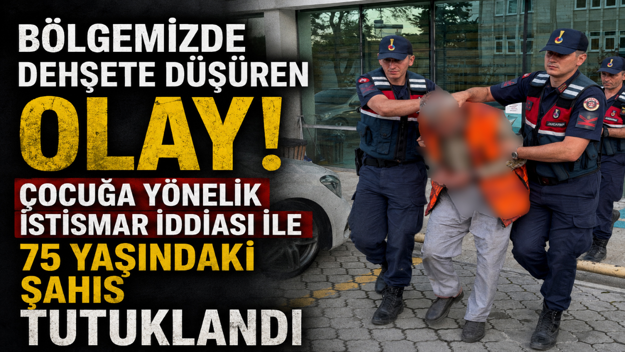 Bölgemizde dehşete düşüren olay! Çocuğa yönelik istismar iddiası ile 75 yaşındaki şahıs tutuklandı