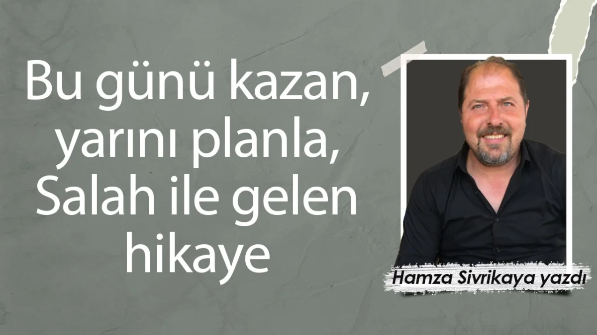 Bu günü kazan, yarını planla, Salah ile gelen hikaye