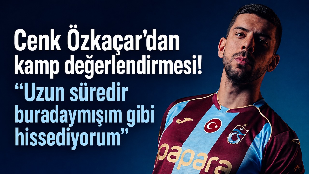 Cenk Özkaçar’dan kamp değerlendirmesi! “Uzun süredir buradaymışım gibi hissediyorum”