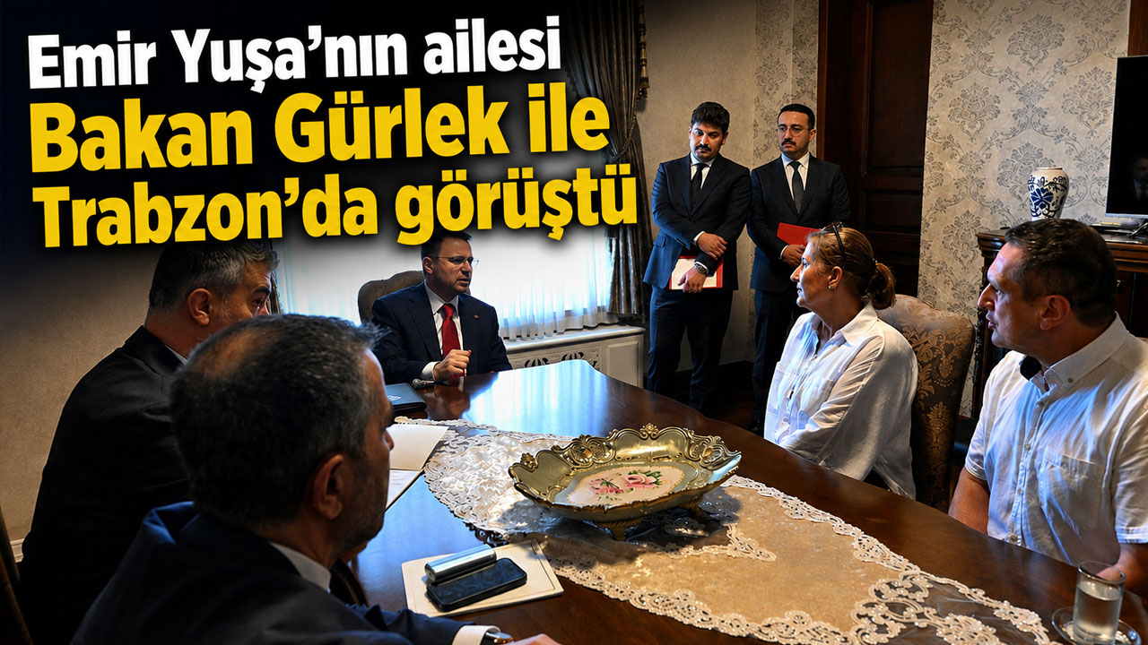 Emir Yuşa’nın ailesi Bakan Gürlek ile Trabzon’da görüştü