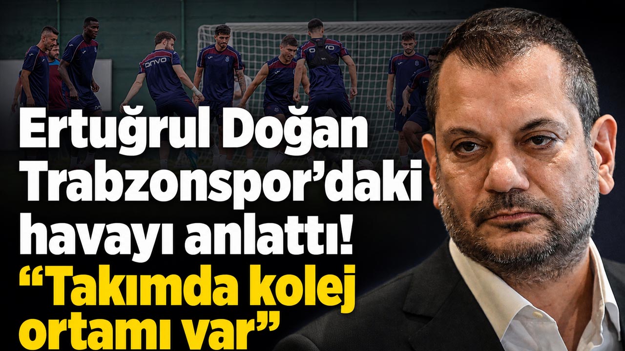 Ertuğrul Doğan Trabzonspor’daki havayı anlattı! “Takımda kolej ortamı var”