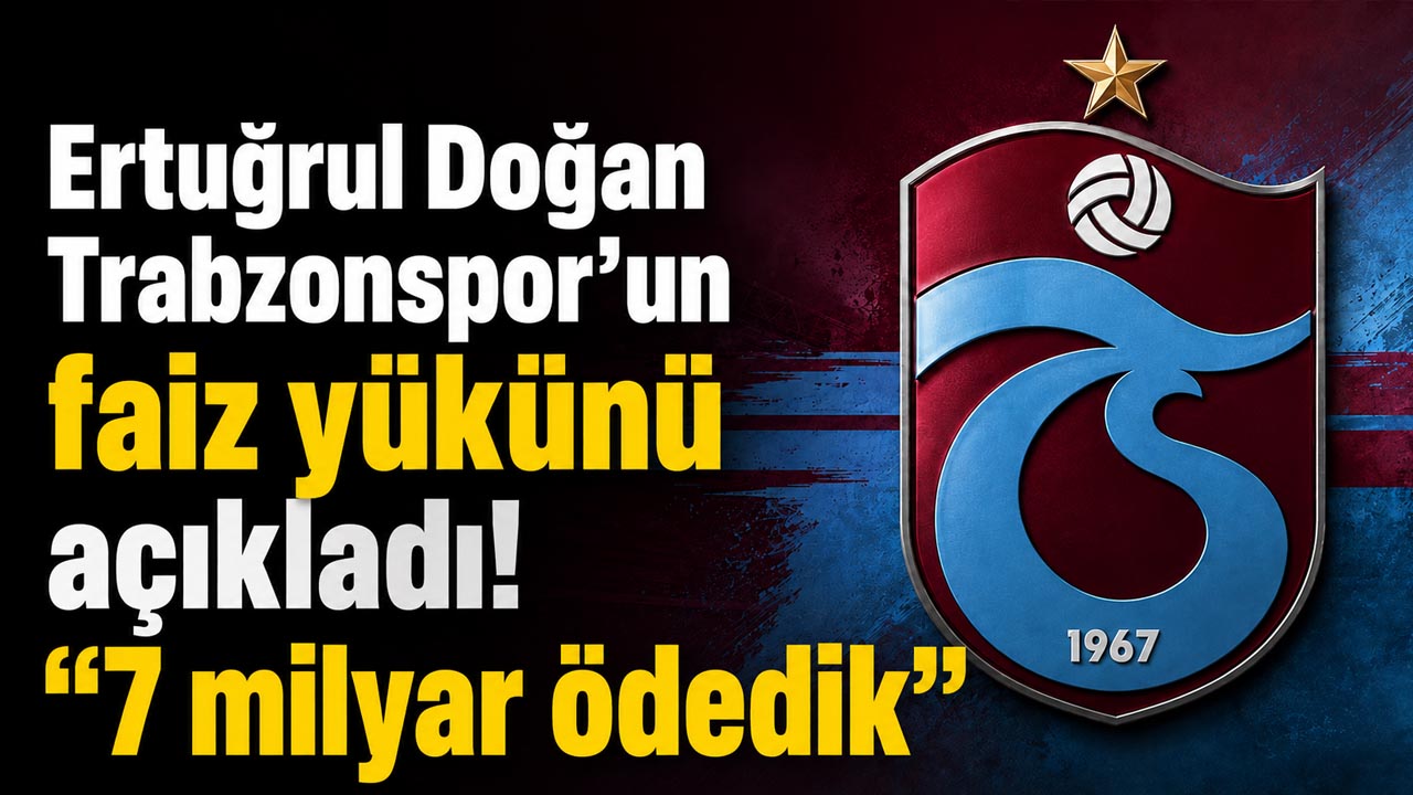 Ertuğrul Doğan Trabzonspor’un faiz yükünü açıkladı! “7 milyar ödedik”