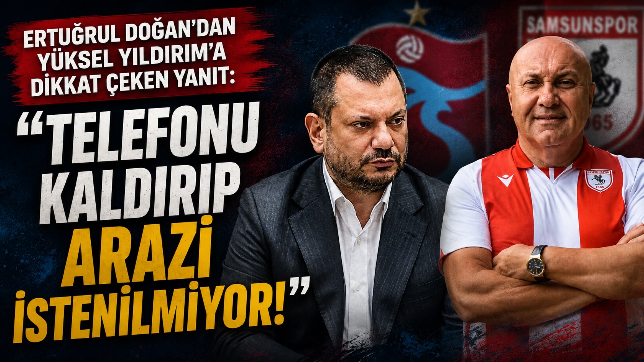 Ertuğrul Doğan’dan Yüksel Yıldırım’a dikkat çeken yanıt: “Telefonu kaldırıp arazi istenilmiyor!”