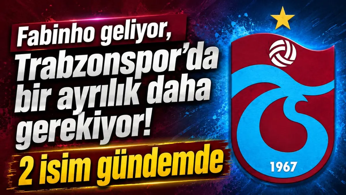 Fabinho geliyor, Trabzonspor’da bir ayrılık daha gerekiyor! 2 isim gündemde