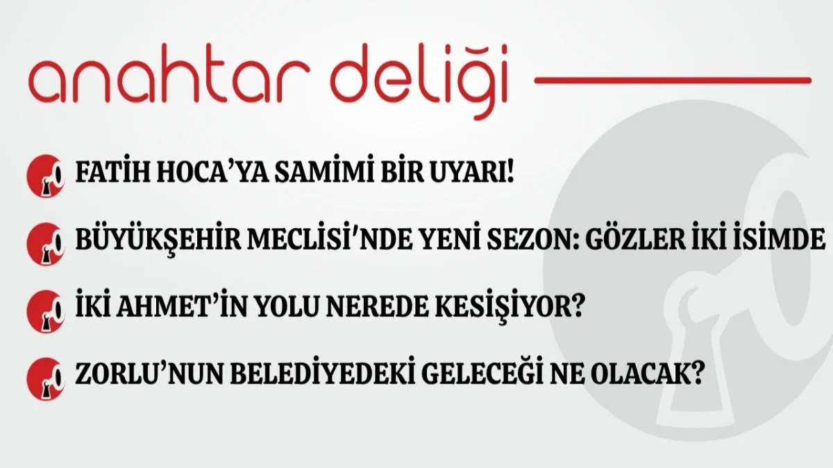 Anahtar Deliği 25.08.2026 Fatih Hoca’ya samimi bir uyarı!