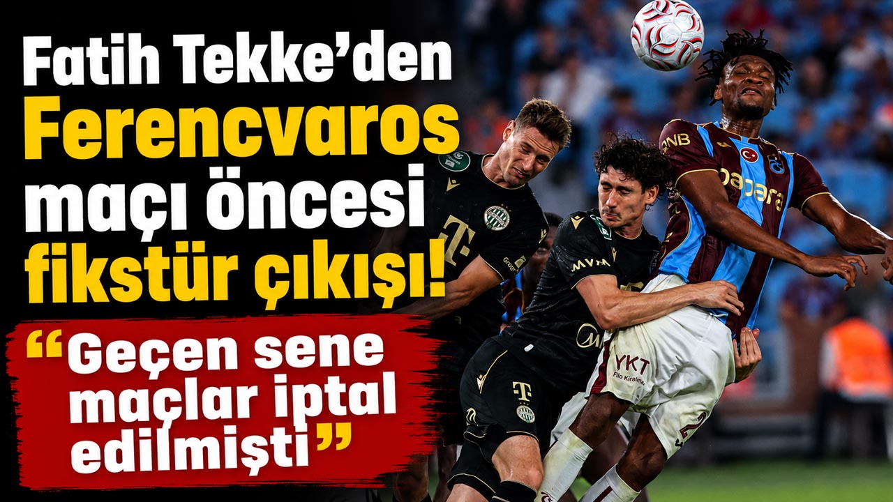 Fatih Tekke’den Ferencvaros maçı öncesi fikstür çıkışı! “Geçen sene maçlar iptal edilmişti”