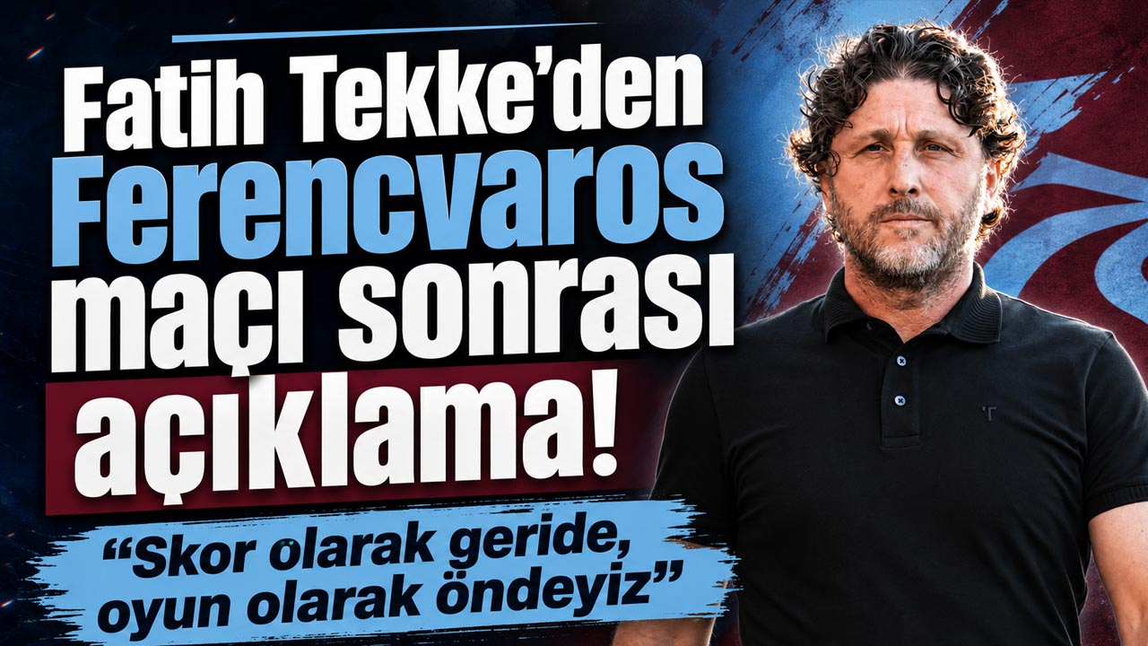 Fatih Tekke’den Ferencvaros maçı sonrası açıklama! “Skor olarak geride, oyun olarak öndeyiz”