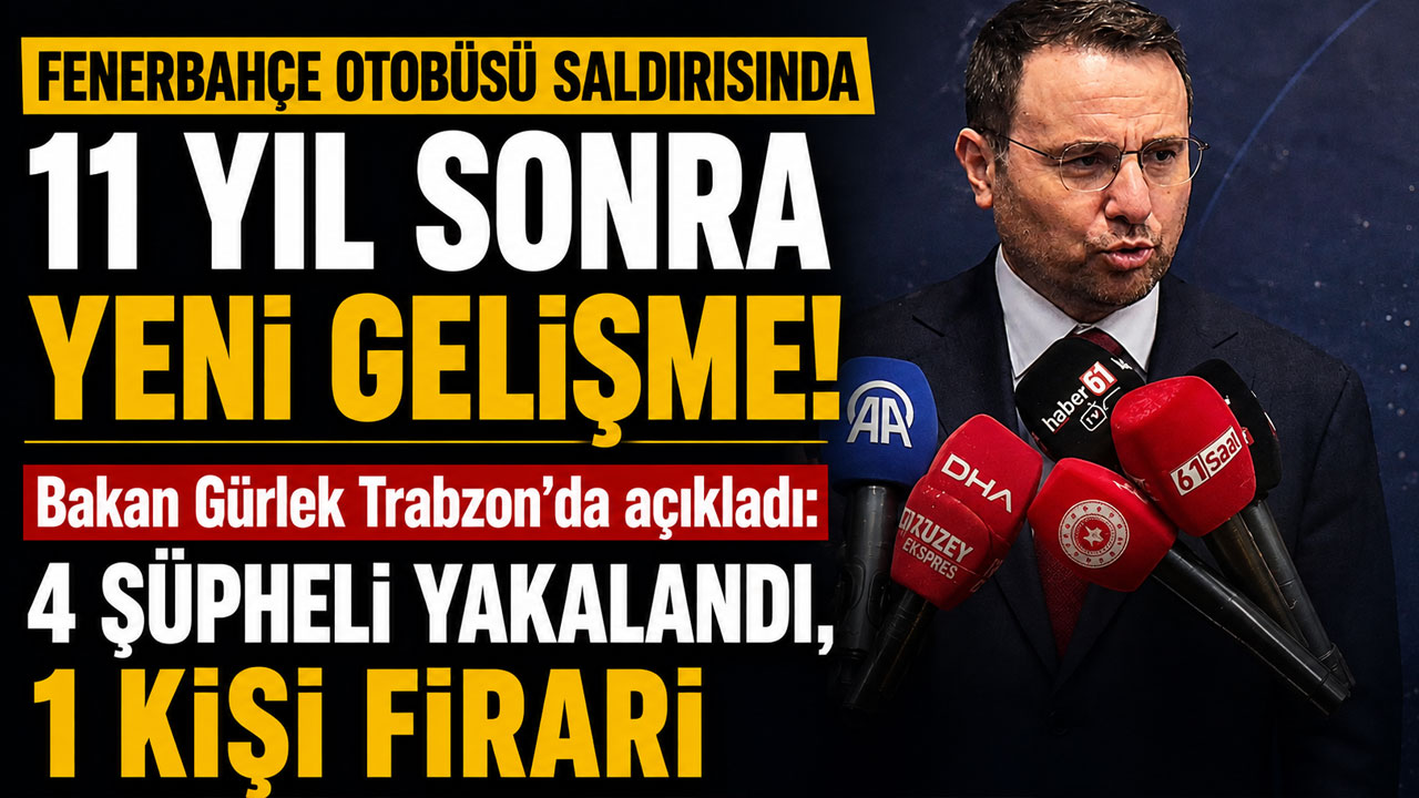 Fenerbahçe Otobüsü Saldırısında 11 Yıl Sonra Yeni Gelişme! Bakan Gürlek Trabzon'da açıkladı: 4 Şüpheli Yakalandı, 1 Kişi Firari