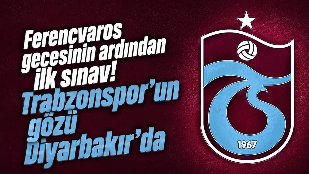 Ferencvaros gecesinin ardından ilk sınav! Trabzonspor’un gözü Diyarbakır’da