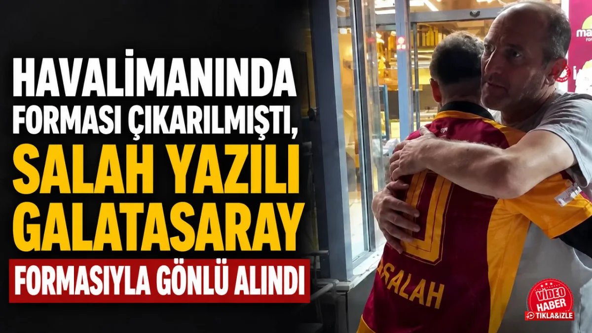 Havalimanında forması çıkarılmıştı, Salah yazılı Galatasaray formasıyla gönlü alındı