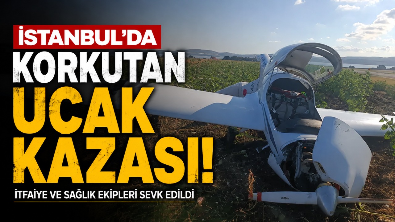 İstanbul’da korkutan uçak kazası! İtfaiye ve sağlık ekipleri sevk edildi
