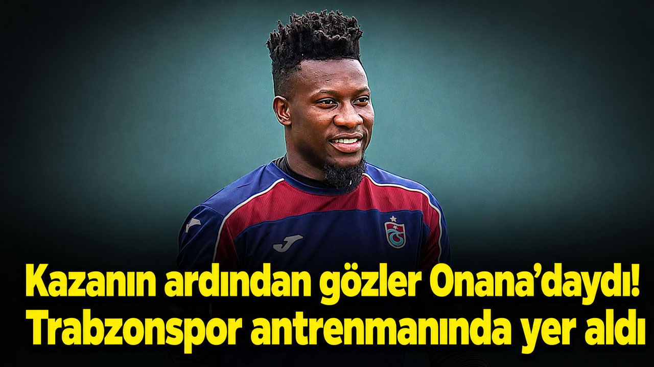 Kazanın ardından gözler Onana’daydı! Trabzonspor antrenmanında yer aldı