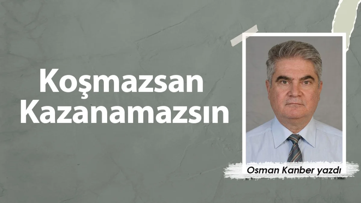 Koşmazsan Kazanamazsın