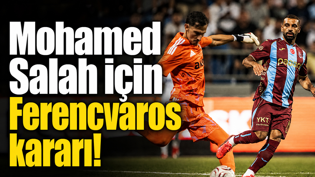 Mohamed Salah için Ferencvaros kararı!