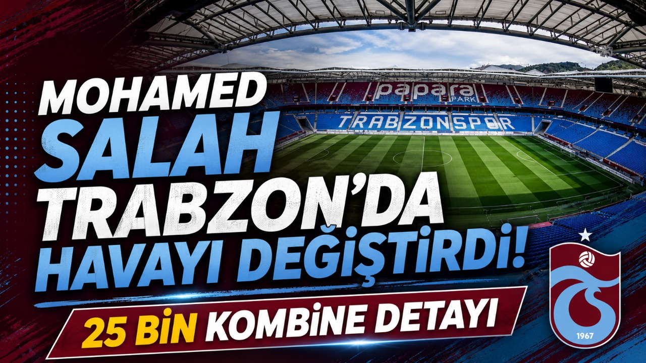 Mohamed Salah Trabzon’da havayı değiştirdi! 25 bin kombine detayı