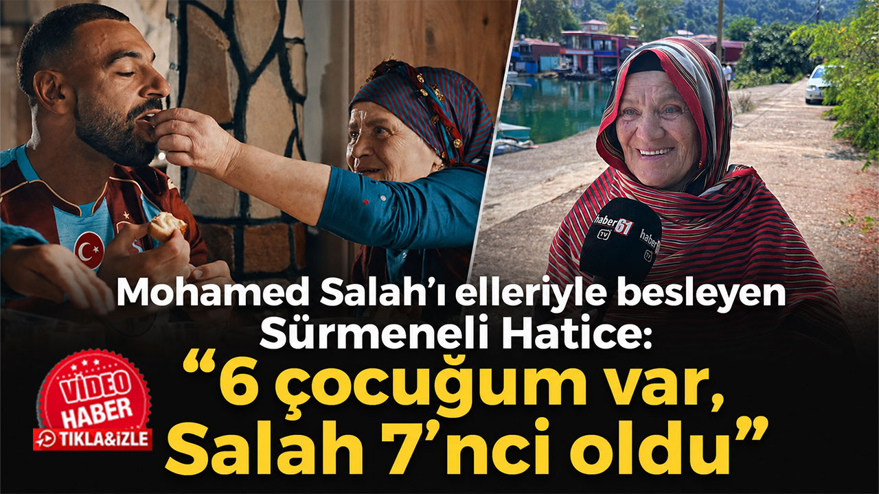 Mohamed Salah’ı elleriyle besleyen Sürmeneli Hatice: “6 çocuğum var, Salah 7’nci oldu”