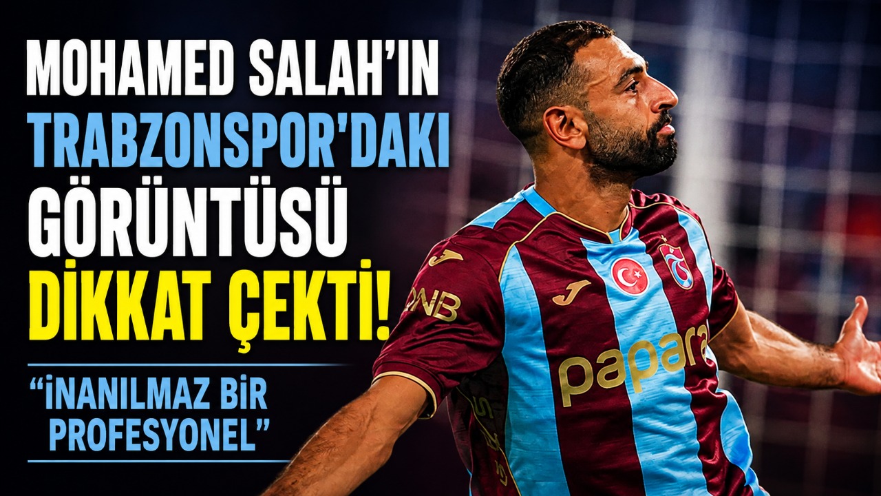 Mohamed Salah’ın Trabzonspor’daki görüntüsü dikkat çekti! “İnanılmaz bir profesyonel”