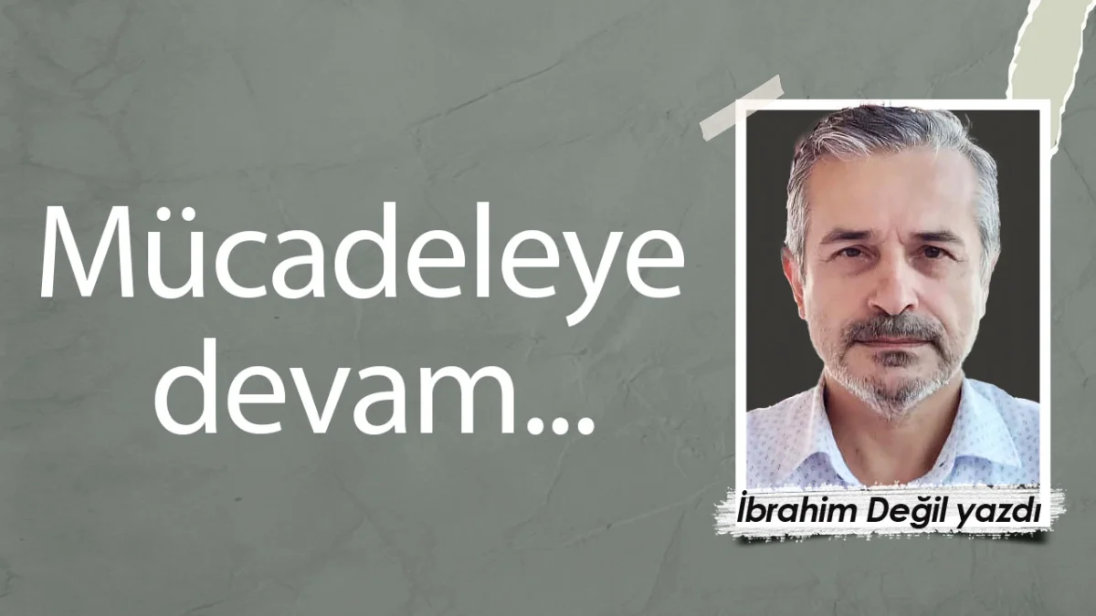 Mücadeleye devam...