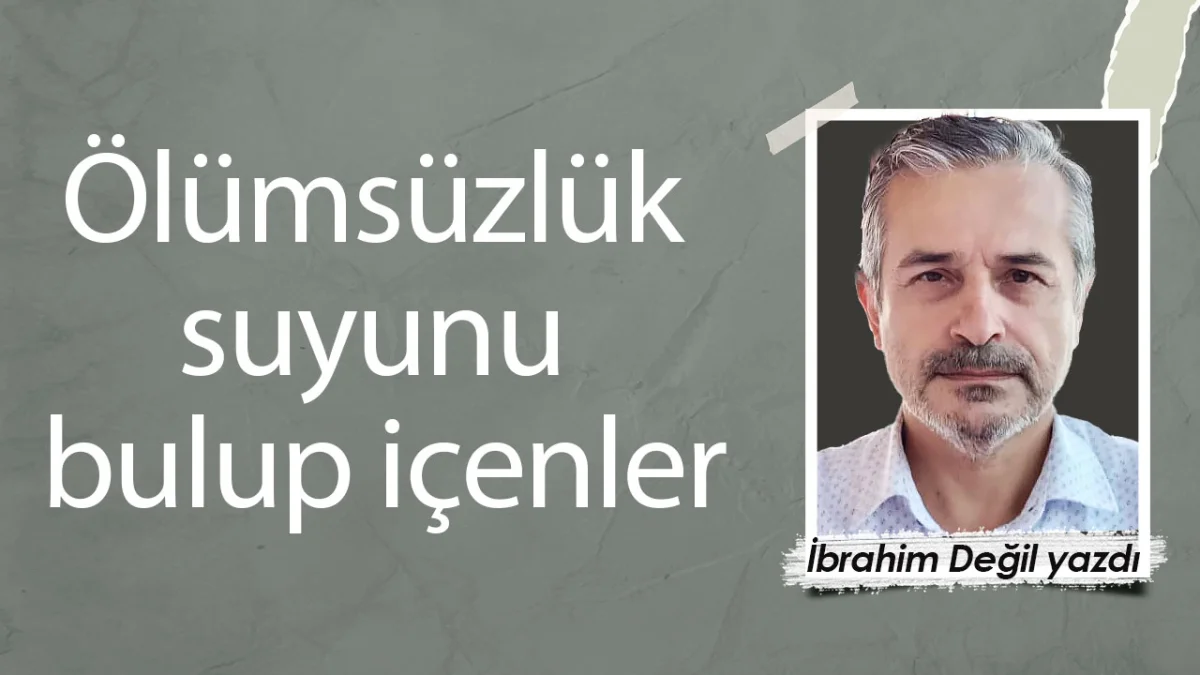 Ölümsüzlük suyunu bulup içenler