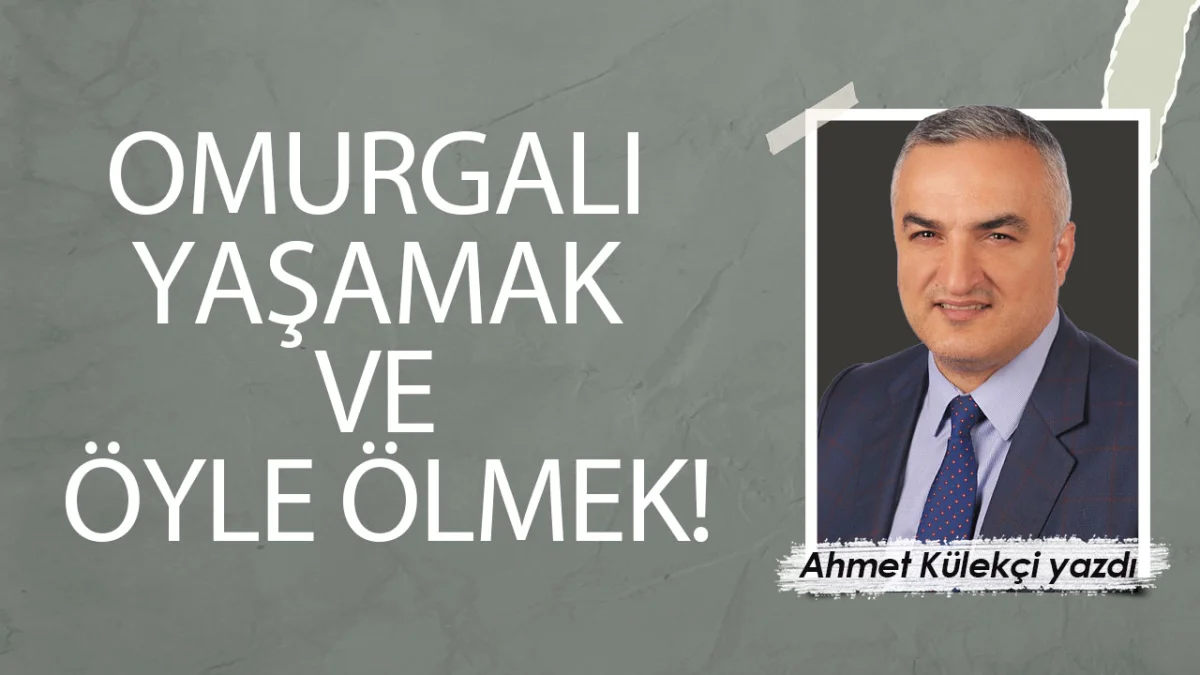 OMURGALI YAŞAMAK VE ÖYLE ÖLMEK!